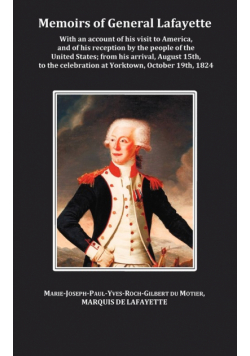 Memoirs of General Lafayette - With an Account of His Visit to America, and of His Reception by the People of the United States; From His Arrival, Aug