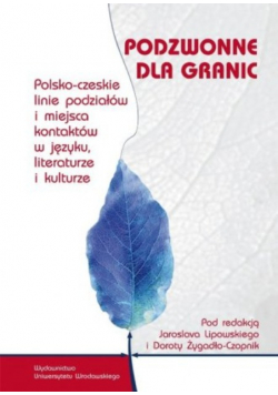 Podzwonne dla grani Polsko czeskie linie podziałów i miejsca kontaktów w języku literaturze i kulturze