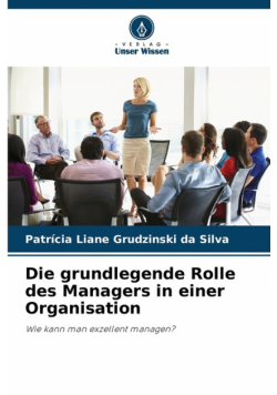Die grundlegende Rolle des Managers in einer Organisation