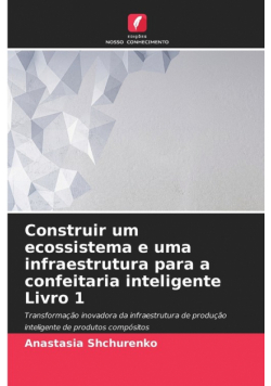 Construir um ecossistema e uma infraestrutura para a confeitaria inteligente Livro 1