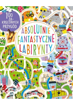100 zakręconych przygód Absolutnie fantastyczne labirynty