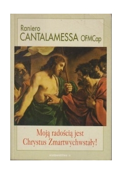 Moją radością jest Chrystus Zmartwychwstały