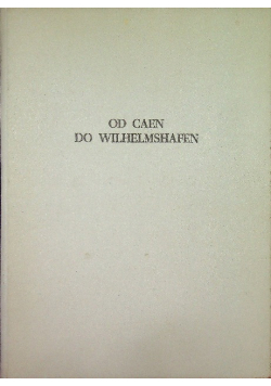 Od Caen do Wilhelmshafen 1945 r.