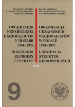 Organizacja Ukraińskich Nacjonalistów w Polsce w latach 1944 -1950 Likwidacja struktur kierowniczych tom II