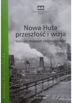 Nowa Huta przeszłość i wizja