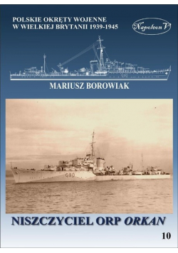Okręty pomocnicze polskie okręty wojenne w Wielkiej Brytanii 1939 - 1945 Tom 10 Niszczyciel ORP Orkan