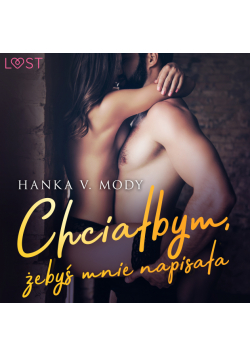 Chciałbym, żebyś mnie napisała