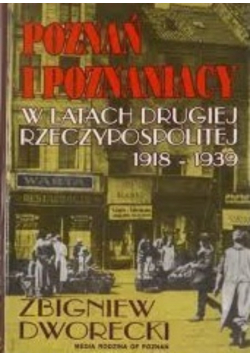 Poznań i Poznaniacy w latach Drugiej Rzeczypospolitej 1918 1939