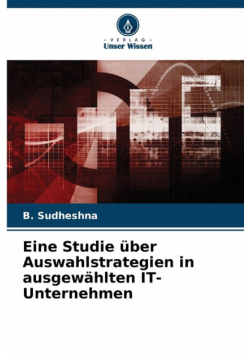 Eine Studie über Auswahlstrategien in ausgewählten IT-Unternehmen