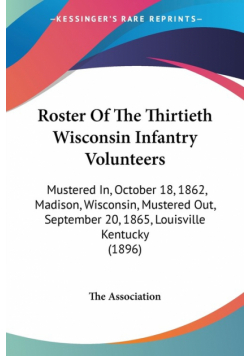 Roster Of The Thirtieth Wisconsin Infantry Volunteers