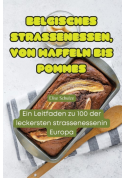 Belgisches Strassenessen, Von Waffeln Bis Pommes