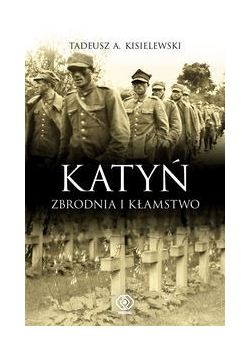 Katyń. Zbrodnia i kłamstwo