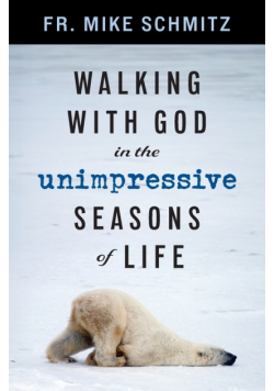 Walking with God in the Unimpressive Seasons of Life