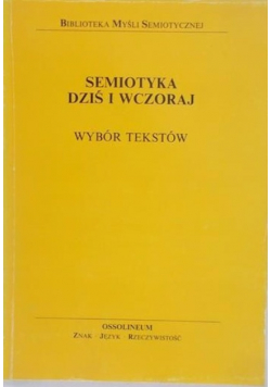 Semiotyka dziś i wczoraj. Wybór tekstów