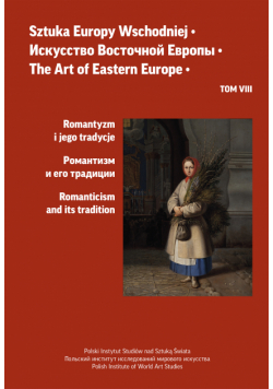 Sztuka Europy Wschodniej. Romantyzm i jego tradycje. Tom 8