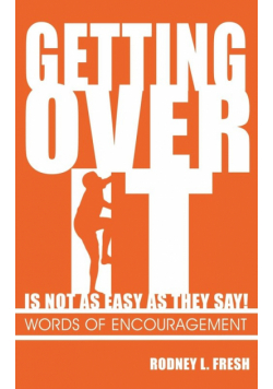 Getting Over It Is Not as Easy as They Say! Words of Encouragement