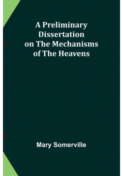 A Preliminary Dissertation on the Mechanisms of the Heavens