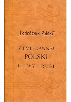 Przewodnik po ziemiach dawnej Polski, Litwy i Rusi ,reprint 1914 r.