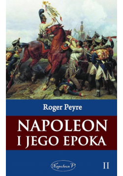 Napoleon i jego epoka Tom 2