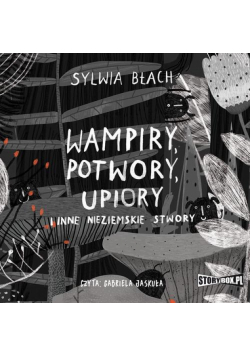 Wampiry, potwory, upiory i inne nieziemskie stwory