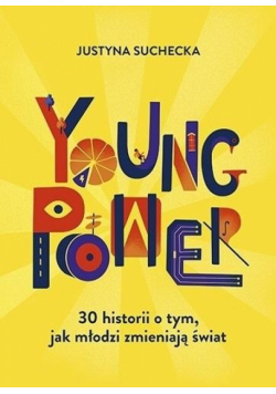 Young power! 30 historii o tym, jak młodzi...