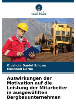 Auswirkungen der Motivation auf die Leistung der Mitarbeiter in ausgewählten Bergbauunternehmen