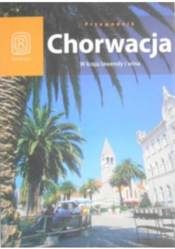 Chorwacja. W kraju lawendy i wina