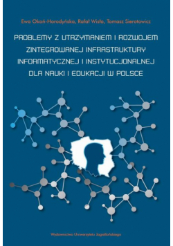 Problemy z utrzymaniem i rozwojem zintegrowanej infrastruktury informatycznej i instytucjonalnej dla nauki i edukacji w Polsce