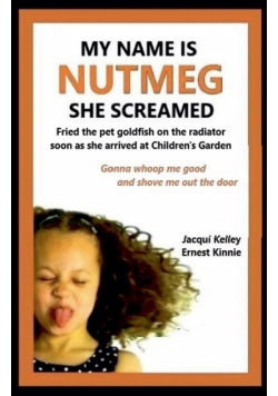 My Name Is Nutmeg She Screamed