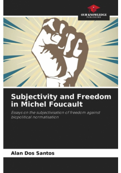 Subjectivity and Freedom in Michel Foucault