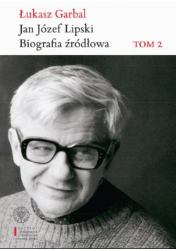 Jan Józef Lipski Biografia źródłowa Tom 2
