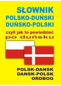 Słownik polsko-duński  duńsko-polski czyli jak to powiedzieć po duńsku