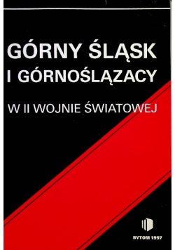 Górny Śląsk i Górnoślązacy w II wojnie  światowej