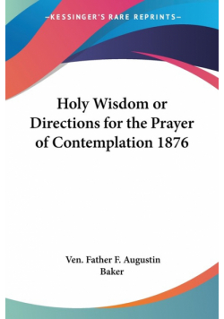 Holy Wisdom or Directions for the Prayer of Contemplation 1876
