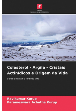 Colesterol - Argila - Cristais Actinídicos e Origem da Vida