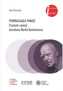 Powracająca pamięć o prozie i poezji Jarosława Marka Rymkiewicza