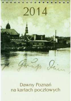 Kalendarz 2014 Dawny Poznań na kartach pocztowych