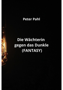 Die Wächterin gegen das Dunkle (FANTASY)