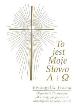 To jest Moje Słowo alfa i  omega Ewangelia Jezusa