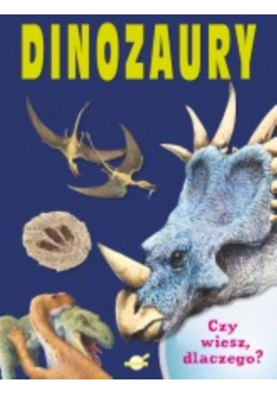 Czy wiesz dlaczego Dinozaury