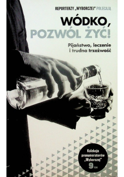 Kolekcja prenumeratorów Wyborczej Tom 9 Wódko pozwól żyć Pijaństwo leczenie  i trudna trzeźwość