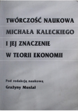 Twórczość naukowa Michała Kaleckiego i jej znaczenie w teorii ekonomii