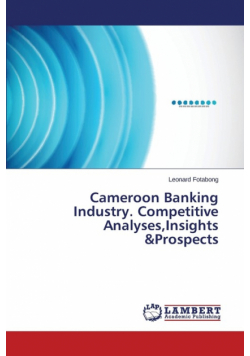 Cameroon Banking Industry. Competitive Analyses,Insights &Prospects