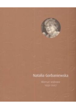 Gorbaniewska Wiersze wybrane 1956 do 2007