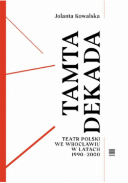 Tamta dekada. Teatr Polski we Wrocławiu 1990-2000