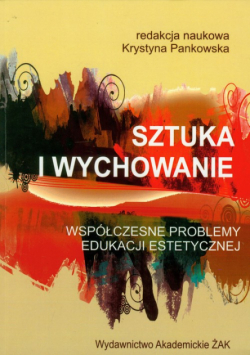 Sztuka i wychowanie Współczesne problemy edukacji estetycznej