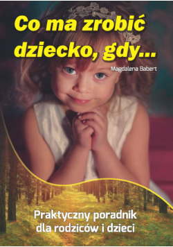 Co ma zrobić dziecko, gdy...