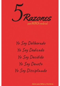 5 Razones para NUNCA rendirse! Yo Soy Deliberado, Yo Soy Dedicado, Yo Soy Decidido, Yo Soy Devoto, Yo Soy Disciplinado