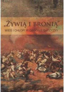 Żywią i bronią Wieś i chłopi w obronie Ojczyzny