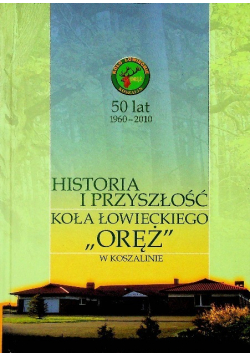 Historia i przyszłość koła łowieckiego Oręż